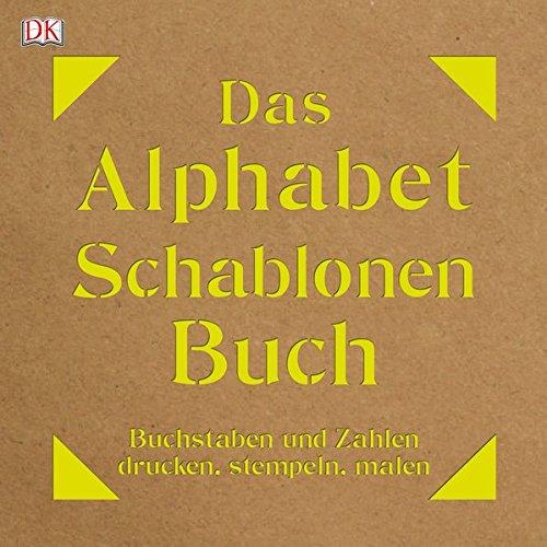 Das Alphabet-Schablonen-Buch: Buchstaben und Zahlen drucken, stempeln, malen