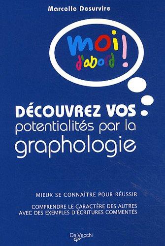 Découvrez vos potentialités par la graphologie : mieux se connaître pour réussir, comprendre le caractère des autres avec des exemples d'écritures commentés