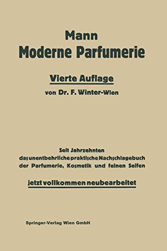 Die moderne Parfumerie: Eine Anleitung und Sammlung von Vorschriften zur Herstellung sämtlicher Parfumerien und Kosmetika