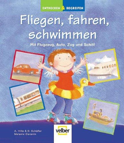 Entdecken & Begreifen. Fliegen, fahren, schwimmen. Mit Flugzeug, Auto, Zug und Schiff