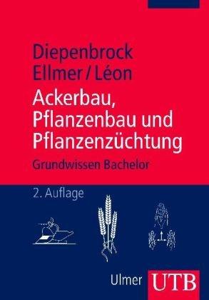 Ackerbau, Pflanzenbau und Pflanzenzüchtung: Grundwissen Bachelor