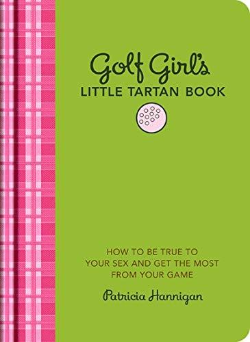 Golf Girl's Little Tartan Book: How to Be True to Your Sex and Get the Most from Your Game