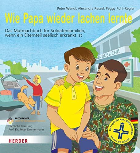 Wie Papa wieder lachen lernt: Das Mutmachbuch für Soldatenfamilien, wenn ein Elternteil seelisch erkrankt ist