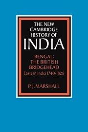 Bengal: The British Bridgehead: Eastern India 1740–1828 (The New Cambridge History of India)