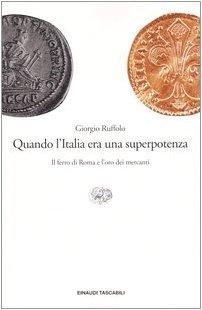 Quando l'Italia era una superpotenza. Il ferro di Roma e l'oro dei mercanti