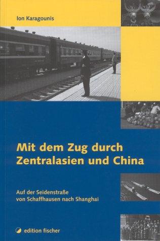 Mit dem Zug durch Zentralasien und China: Auf der Seidenstraße von Schaffhausen nach Shanghai