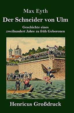 Der Schneider von Ulm (Großdruck): Geschichte eines zweihundert Jahre zu früh Geborenen