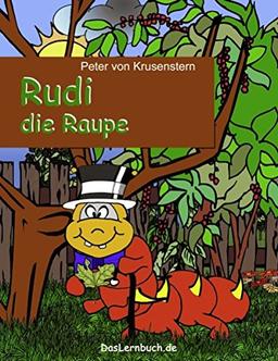 Rudi die Raupe: Die Metamorphose zum Schmetterling