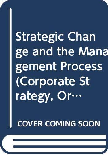 Strategic Change and the Management Process (Corporate Strategy, Organization & Change)