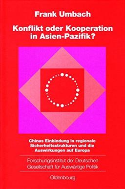 Konflikt oder Kooperation in Asien-Pazifik?: Chinas Einbindung in regionale Sicherheitsstrukturen und die Auswirkungen auf Europa (Schriften des ... für Auswärtige Politik e.V., Band 68)