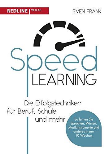 Speed Learning: Die Erfolgstechniken für Beruf, Schule und privat