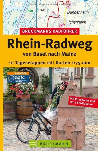 Bruckmanns Radführer Rhein-Radweg von Basel nach Mainz: 10 Tagesetappen mit Karten 1:75.000: 15 Tagesetappen mit Karten 1 : 75.000