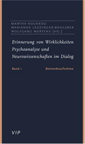 Erinnerung von Wirklichkeiten. Psychoanalyse und Neurowissenschaft im Dialog: Erinnerung von Wirklichkeiten, Bd.1, Bestandsaufnahme