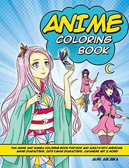 Anime Coloring Book: Fun Anime and Manga Coloring Book for Kids and Adults with Awesome Anime Characters, Cute Kawaii Characters, Japanese Art & More!