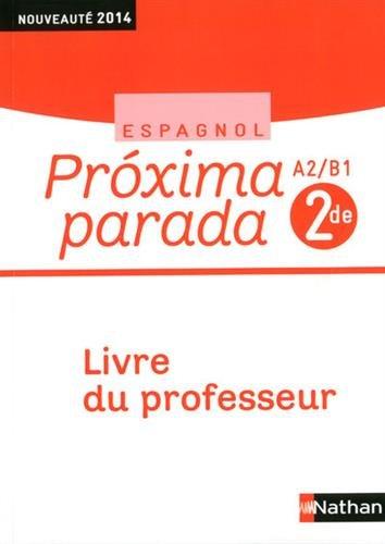 Espagnol 2e A2/B1 Proxima parada : Livre du professeur