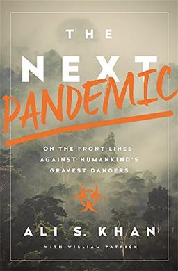 The Next Pandemic: On the Front Lines Against Humankinds Gravest Dangers