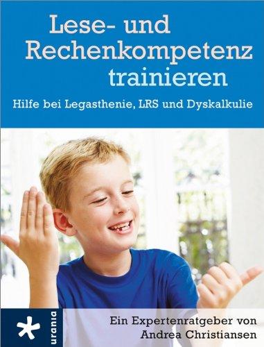 Lese- und Rechenkompetenz trainieren: Hilfe bei Legasthenie, LRS und Dyskalkulie