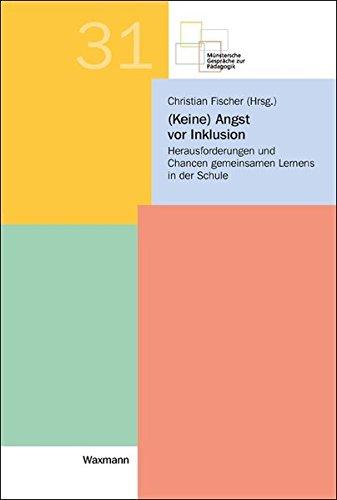 (Keine) Angst vor Inklusion: Herausforderungen und Chancen gemeinsamen Lernens in der Schule (Münstersche Gespräche zur Pädagogik)