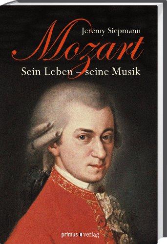 Mozart: Sein Leben, seine Musik