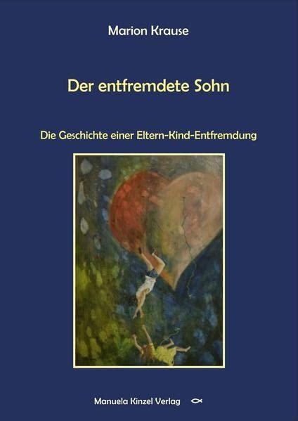 Der entfremdete Sohn: Die Geschichte einer Eltern-Kind-Entfremdung