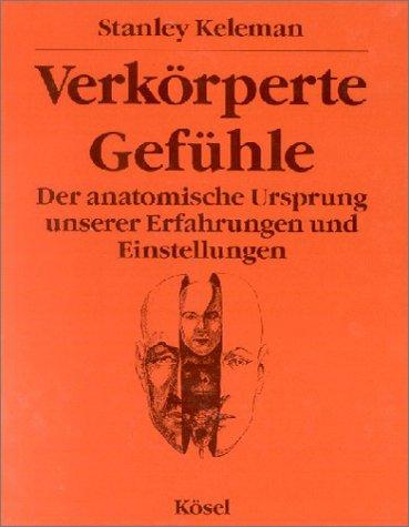 Verkörperte Gefühle. Der anatomische Ursprung unserer Erfahrungen und Einstellungen