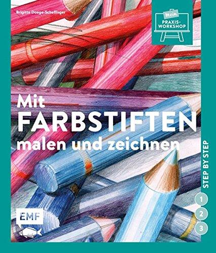 Mit Farbstiften malen und zeichnen: Step by step (Mein Praxis-Workshop)