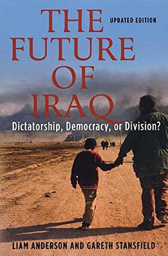 The Future of Iraq: Dictatorship, Democracy, or Division?