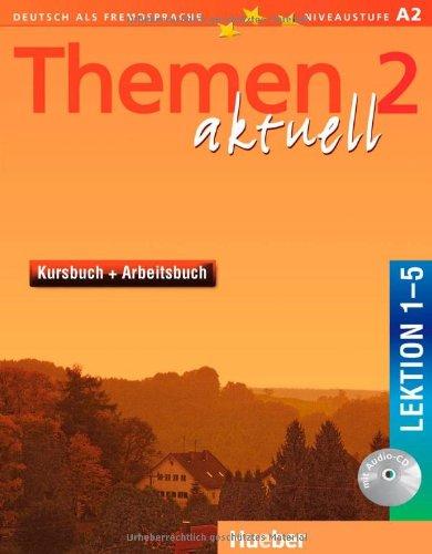 Themen aktuell 2: Deutsch als Fremdsprache / Kursbuch und Arbeitsbuch mit integrierter Audio-CD - Lektion 1-5: Deutsch als Fremdsprache. Niveaustufe A 2