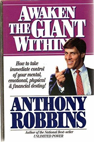 Awaken the Giant within: How to Take Immediate Control of Your Mental, Emotional, Physical and Financial Life