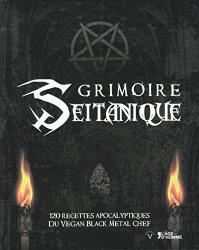 Grimoire seitanique : 120 recettes apocalyptiques du Vegan Black Metal Chef