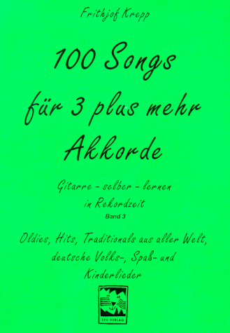 100 Songs. Gitarre selber lernen in Rekordzeit: 100 Songs für 3 plus mehr Akkorde: Oldies, Hits, Traditionals aus aller Welt, deutsche Volks-, Spaß-, Kinder- und Weihnachtslieder: BD 3