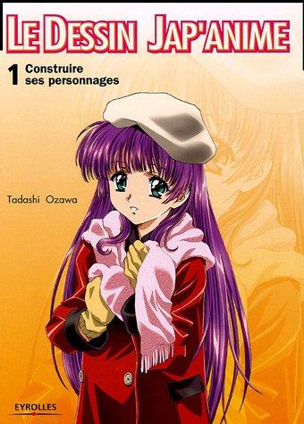 Le dessin jap'anime. Vol. 1. Construire un personnage