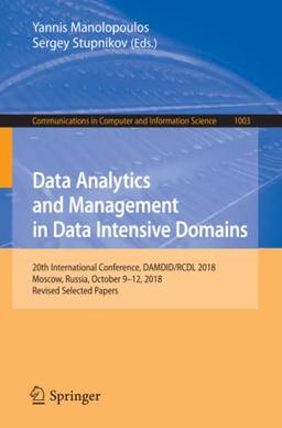 Data Analytics and Management in Data Intensive Domains: 20th International Conference, DAMDID/RCDL 2018, Moscow, Russia, October 9–12, 2018, Revised ... Computer and Information Science, Band 1003)