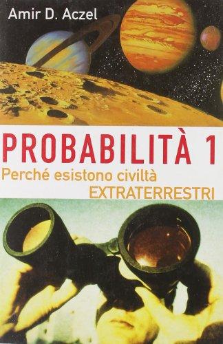 Probabilità 1. Esistono civiltà extraterrestri. Perché nell'Universo esiste la vita intelligente (Vol. 1) (Saggi rossi)