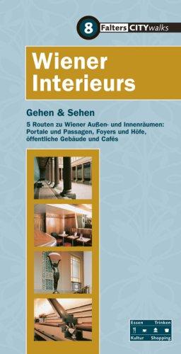 Wiener Interieurs: 6 Routen zu Wiener Außen- und Innenräumen: Portale und Passagen, Foyers und Höfe, öffentliche Gebäude und Cafès