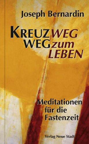 KreuzWEG WEG zum Leben: Meditationen für die Fastenzeit