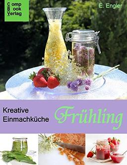 Kreative Einmachküche: Frühling (compbook starcooks)