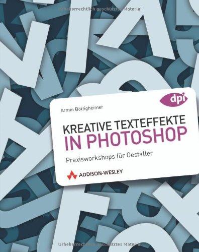 Kreative Texteffekte in Photoshop - Praxisworkshops für Gestalter (DPI Grafik)