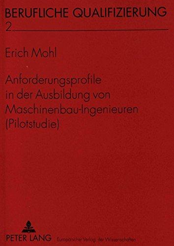 Anforderungsprofile in der Ausbildung von Maschinenbau-Ingenieuren (Pilotstudie) (Berufliche Qualifizierung)