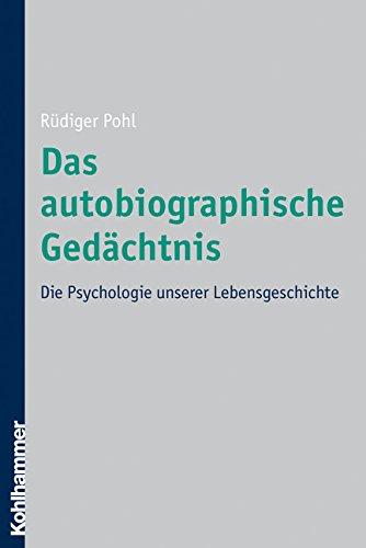 Das autobiographische Gedächtnis: Die Psychologie unserer Lebensgeschichte