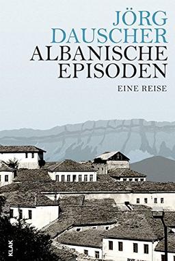 Albanische Episoden: Eine Reise