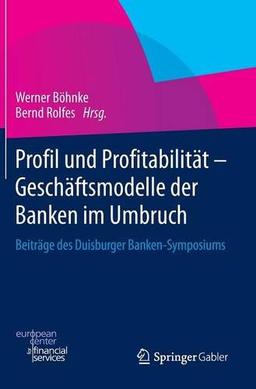 Profil und Profitabilität - Geschäftsmodelle der Banken im Umbruch: Beiträge des Duisburger Banken-Symposiums