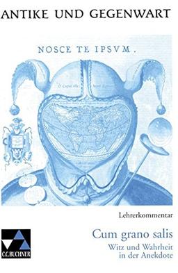 Antike und Gegenwart / Lehrerkommentar: Lateinische Texte zur Erschließung europäischer Kultur / zu Cum grano salis