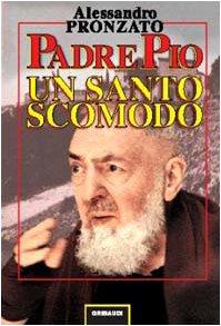 Padre Pio. Un santo scomodo (Alessandro Pronzato)