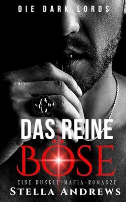 Das Reine Böse: Eine dunkle Mafia-Romanze (Die Dark Lords, Band 1)