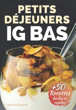 Petits Déjeuners IG Bas: Plus de 50 Recettes Faciles et Rapides (La Cuisine IG Bas Facile, Band 1)