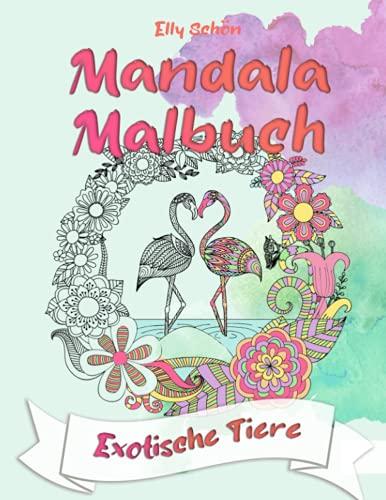 Mandala Malbuch exotische Tiere: Malbuch mit Tier-Mandalas im Zentangle-Stil zum Ausmalen für Erwachsene zur Entspannung. Zum selbst Anmalen oder als tolles Geschenk.