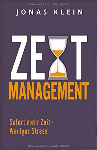 Zeitmanagement: Sofort mehr Zeit - Weniger Stress