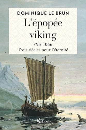 L'épopée viking : 793-1066 : trois siècles pour l'éternité