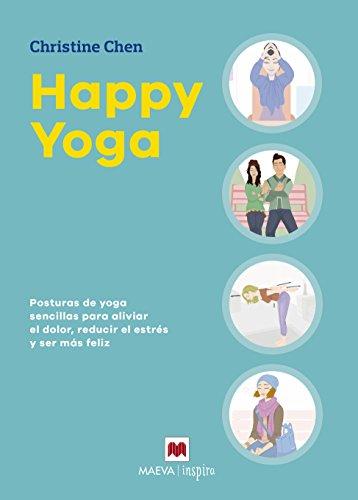 Happy Yoga: Posturas Sencillas Para Aliviar El Dolar, Reducer El Estres Y Ser Mas Felices (Maeva Inspira)